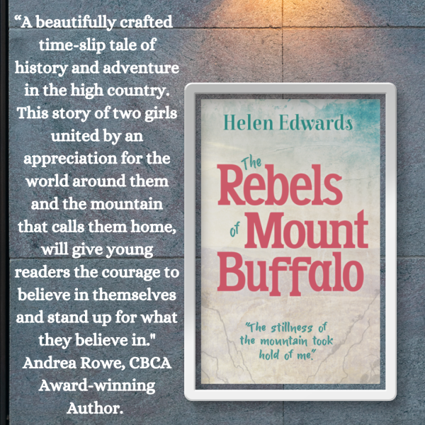 The Rebels of Mount Buffalo by Helen Edwards endorsment by Andrea Rowe, award-winning author of Jetty Jumping
